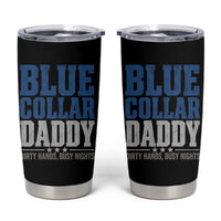 Blue Collar Daddy Dirty Hands Busy Nights Tumbler Cup Funny Father's Day Gifts