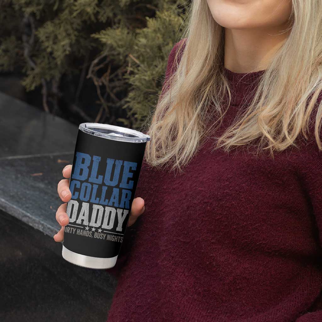 Blue Collar Daddy Dirty Hands Busy Nights Tumbler Cup Funny Father's Day Gifts