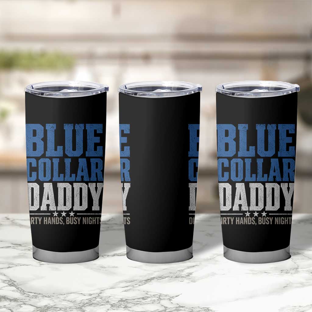 Blue Collar Daddy Dirty Hands Busy Nights Tumbler Cup Funny Father's Day Gifts