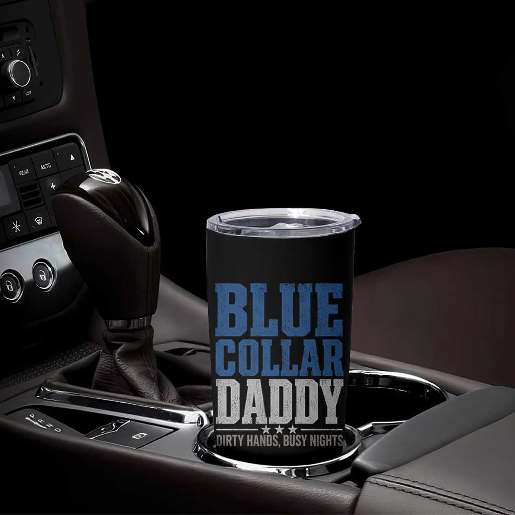 Blue Collar Daddy Dirty Hands Busy Nights Tumbler Cup Funny Father's Day Gifts