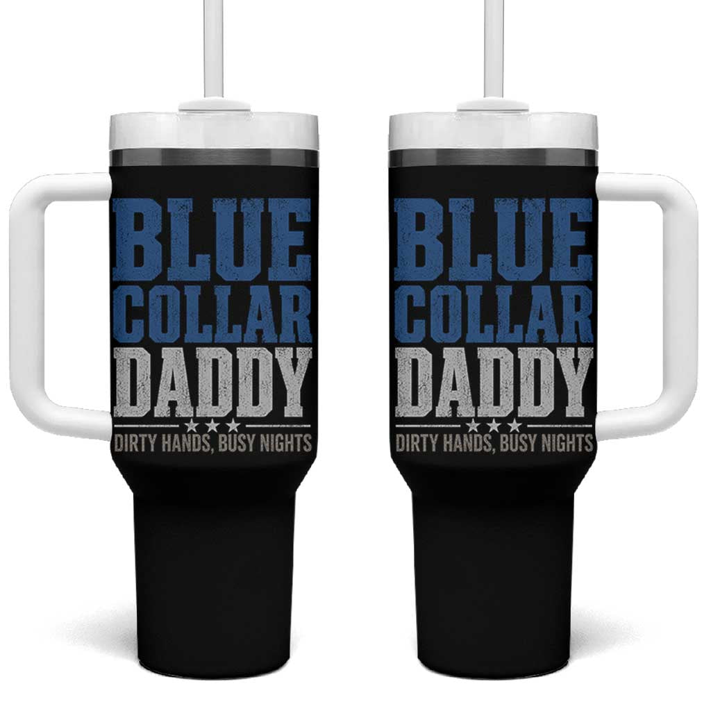 Blue Collar Daddy Dirty Hands Busy Nights Tumbler With Handle Funny Father's Day Gifts