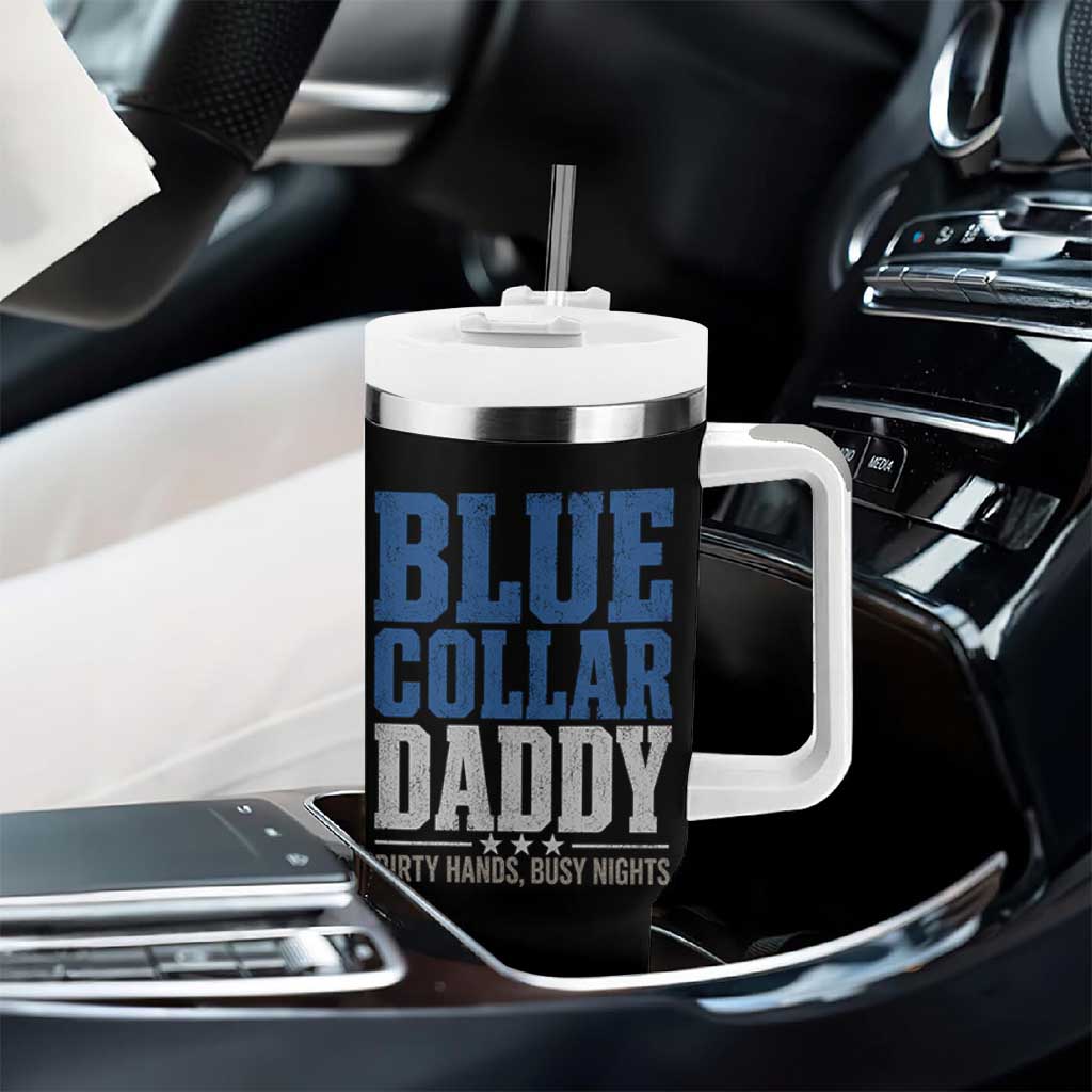 Blue Collar Daddy Dirty Hands Busy Nights Tumbler With Handle Funny Father's Day Gifts