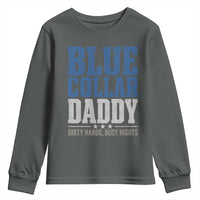 Blue Collar Daddy Dirty Hands Busy Nights Youth Sweatshirt Funny Father's Day Gifts