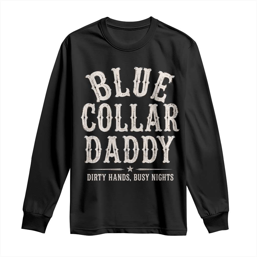 Blue Collar Daddy Dirty Hands Busy Nights Long Sleeve Shirt Mechanic Dad Father's Day Gifts