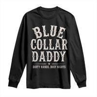 Blue Collar Daddy Dirty Hands Busy Nights Long Sleeve Shirt Mechanic Dad Father's Day Gifts
