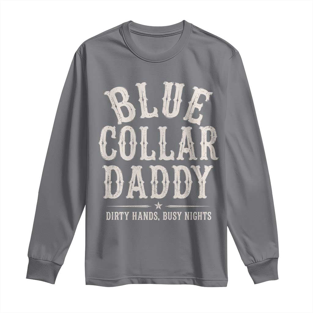 Blue Collar Daddy Dirty Hands Busy Nights Long Sleeve Shirt Mechanic Dad Father's Day Gifts