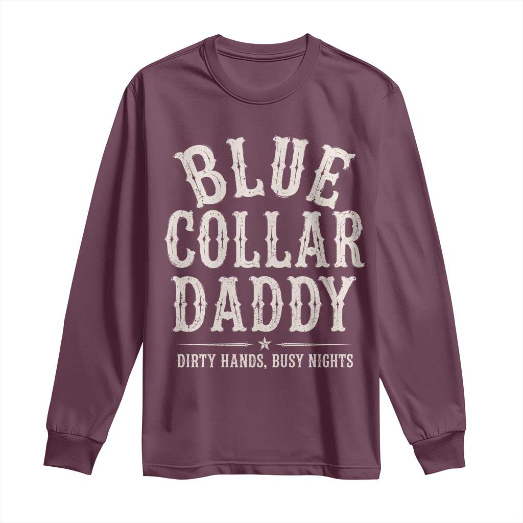 Blue Collar Daddy Dirty Hands Busy Nights Long Sleeve Shirt Mechanic Dad Father's Day Gifts