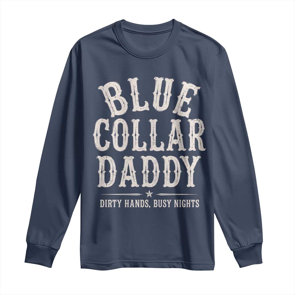 Blue Collar Daddy Dirty Hands Busy Nights Long Sleeve Shirt Mechanic Dad Father's Day Gifts