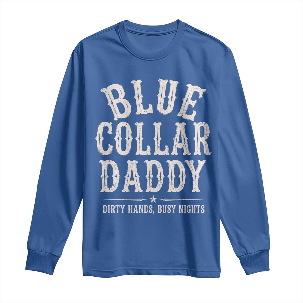 Blue Collar Daddy Dirty Hands Busy Nights Long Sleeve Shirt Mechanic Dad Father's Day Gifts