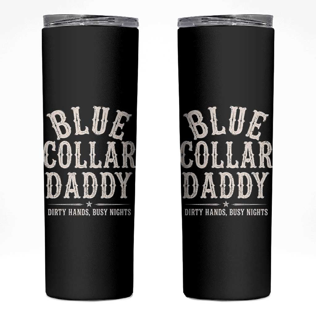 Blue Collar Daddy Dirty Hands Busy Nights Skinny Tumbler Mechanic Dad Father's Day Gifts