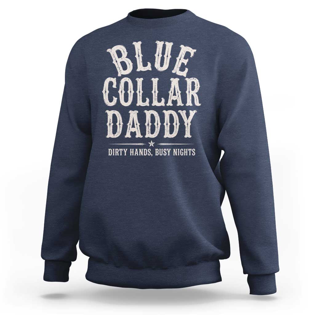 Blue Collar Daddy Dirty Hands Busy Nights Sweatshirt Mechanic Dad Father's Day Gifts