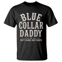 Blue Collar Daddy Dirty Hands Busy Nights T Shirt Mechanic Dad Father's Day Gifts