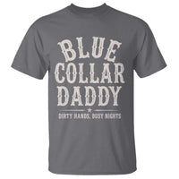 Blue Collar Daddy Dirty Hands Busy Nights T Shirt Mechanic Dad Father's Day Gifts