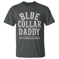 Blue Collar Daddy Dirty Hands Busy Nights T Shirt Mechanic Dad Father's Day Gifts