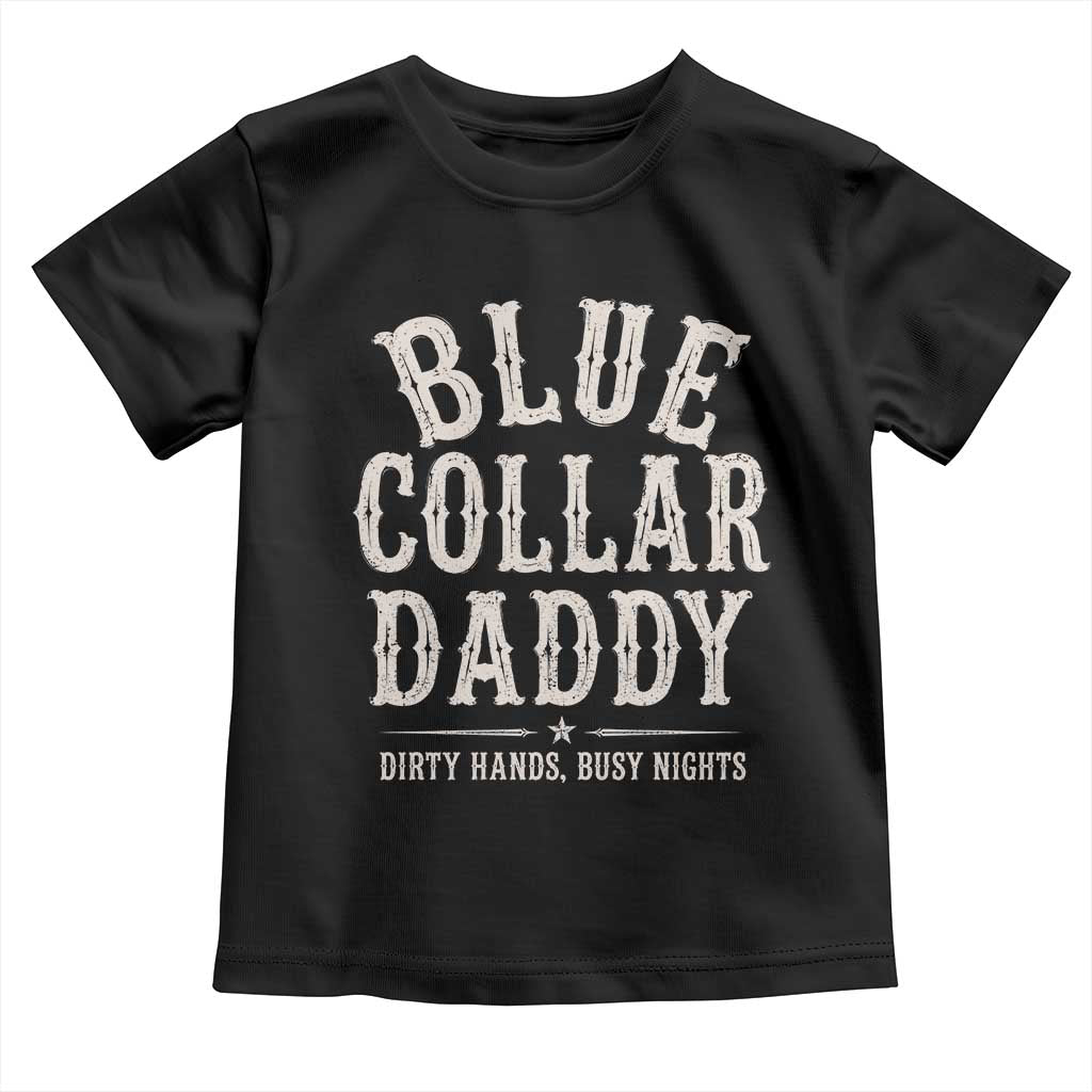Blue Collar Daddy Dirty Hands Busy Nights Toddler T Shirt Mechanic Dad Father's Day Gifts