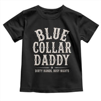 Blue Collar Daddy Dirty Hands Busy Nights Toddler T Shirt Mechanic Dad Father's Day Gifts