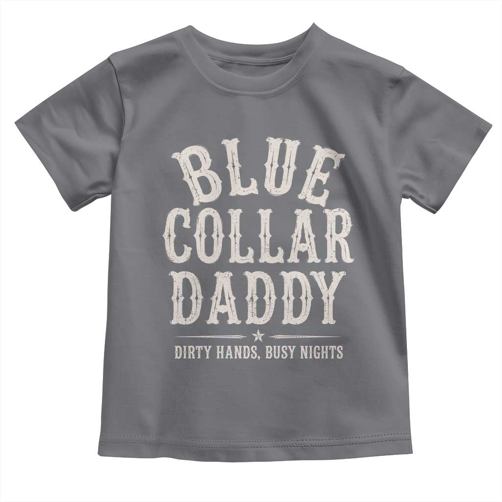 Blue Collar Daddy Dirty Hands Busy Nights Toddler T Shirt Mechanic Dad Father's Day Gifts