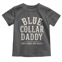 Blue Collar Daddy Dirty Hands Busy Nights Toddler T Shirt Mechanic Dad Father's Day Gifts