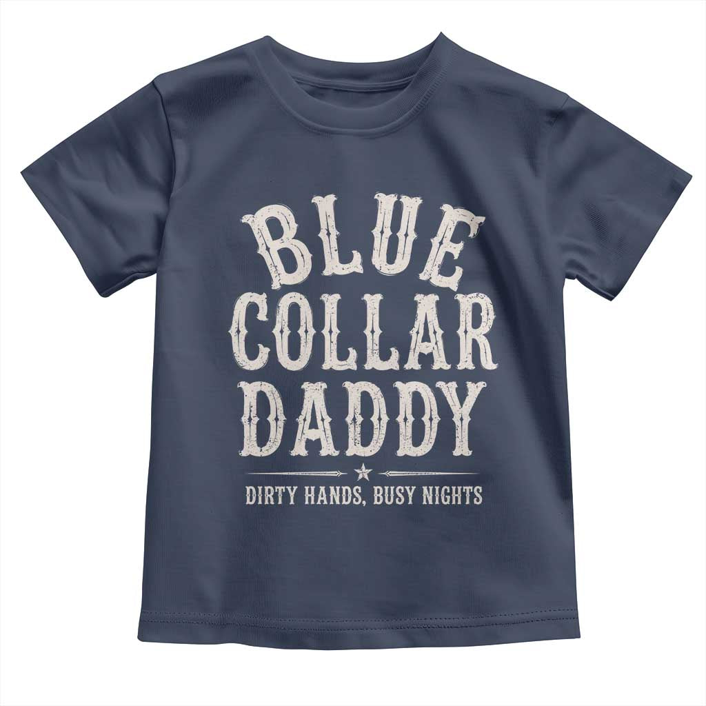 Blue Collar Daddy Dirty Hands Busy Nights Toddler T Shirt Mechanic Dad Father's Day Gifts
