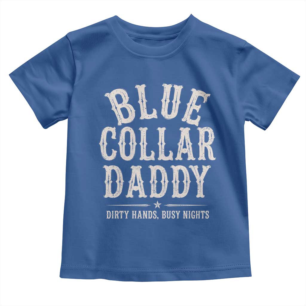 Blue Collar Daddy Dirty Hands Busy Nights Toddler T Shirt Mechanic Dad Father's Day Gifts