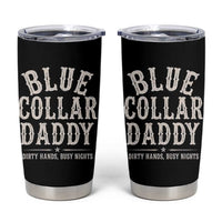 Blue Collar Daddy Dirty Hands Busy Nights Tumbler Cup Mechanic Dad Father's Day Gifts