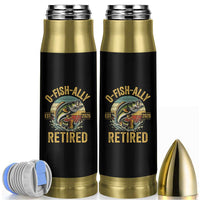 Fishing Retirement Bullet Tumbler O Fish Ally Retired 2026 Fisherman Gifts