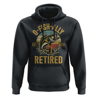 Fishing Retirement Hoodie O Fish Ally Retired 2026 Fisherman Gifts