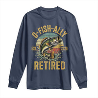 Fishing Retirement Long Sleeve Shirt O Fish Ally Retired 2026 Fisherman Gifts