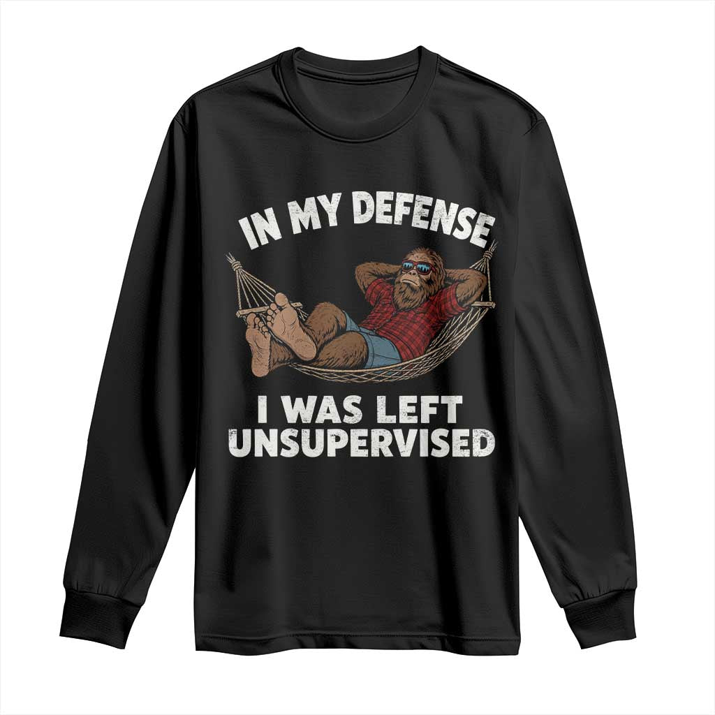 In My Defense I Was Left Unsupervised Funny Bigfoot Long Sleeve Shirt