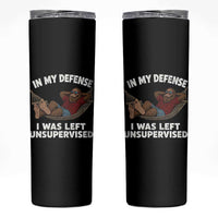 In My Defense I Was Left Unsupervised Funny Bigfoot Skinny Tumbler