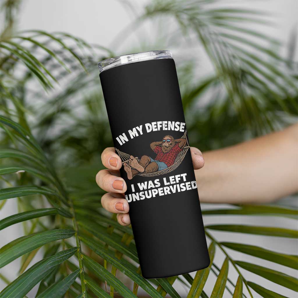 In My Defense I Was Left Unsupervised Funny Bigfoot Skinny Tumbler