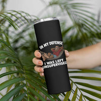 In My Defense I Was Left Unsupervised Funny Bigfoot Skinny Tumbler