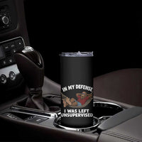 In My Defense I Was Left Unsupervised Funny Bigfoot Skinny Tumbler