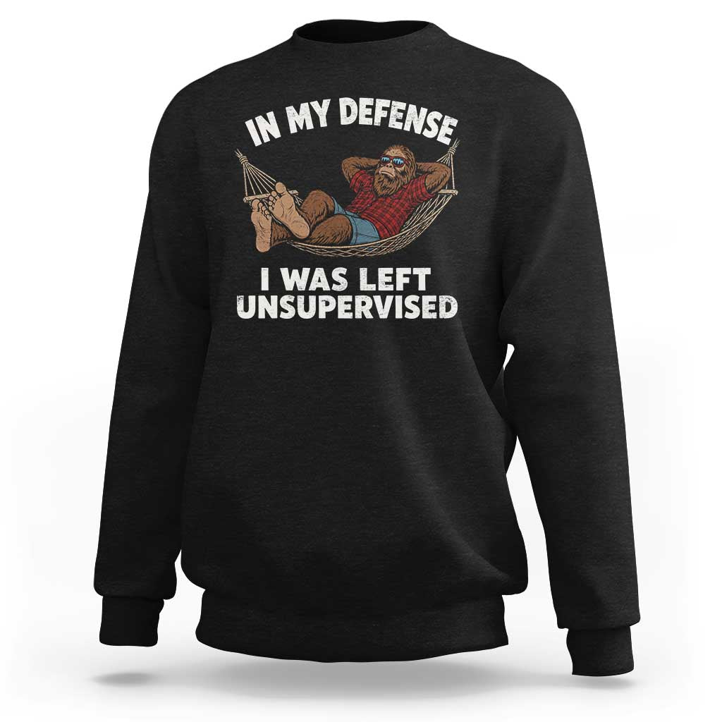 In My Defense I Was Left Unsupervised Funny Bigfoot Sweatshirt