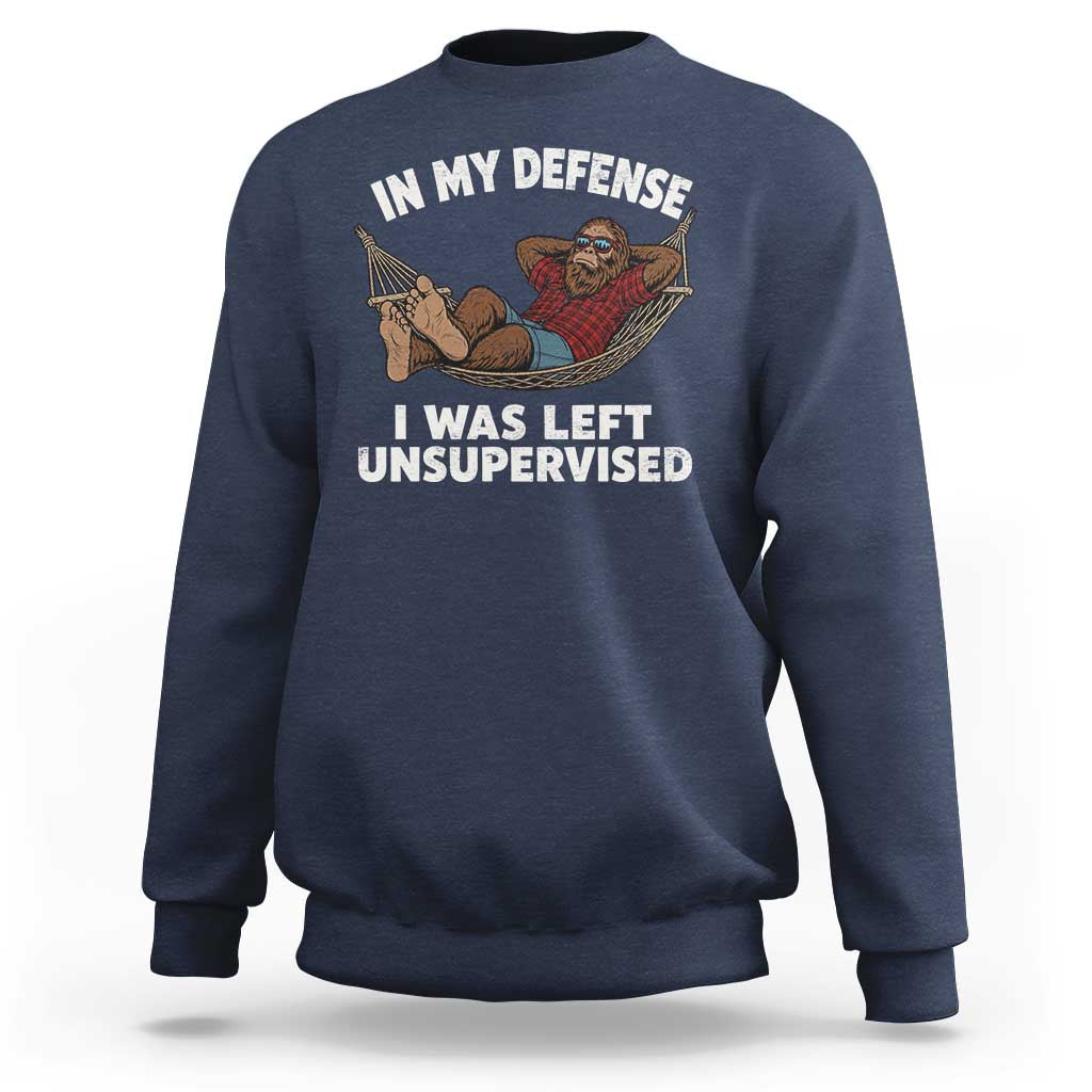 In My Defense I Was Left Unsupervised Funny Bigfoot Sweatshirt