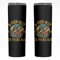 Fishing 70th Birthday Skinny Tumbler O Fish Ally 70 Years Old Fisherman Gifts
