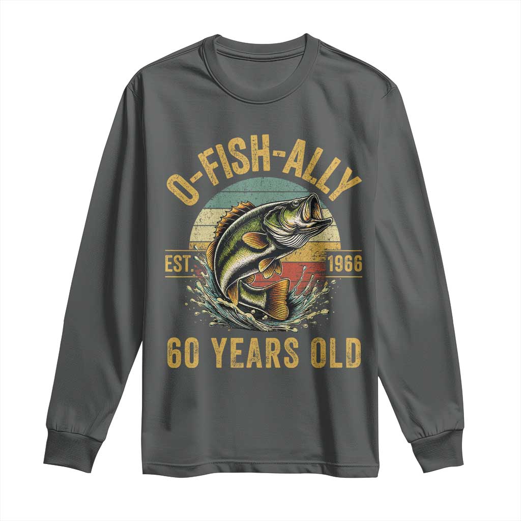 Fishing 60th Birthday Long Sleeve Shirt O Fish Ally 60 Years Old Fisherman Gifts