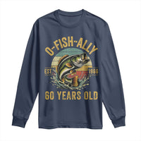 Fishing 60th Birthday Long Sleeve Shirt O Fish Ally 60 Years Old Fisherman Gifts