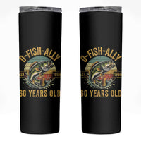 Fishing 60th Birthday Skinny Tumbler O Fish Ally 60 Years Old Fisherman Gifts
