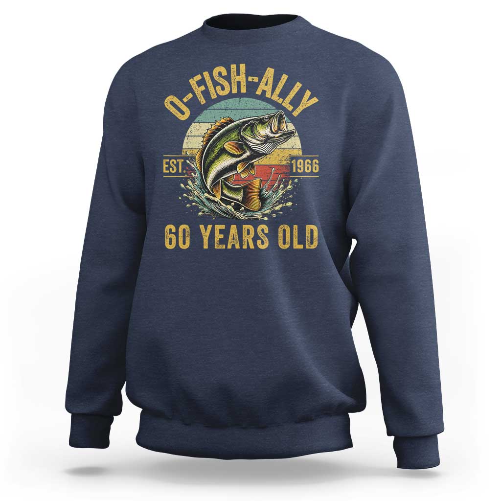 Fishing 60th Birthday Sweatshirt O Fish Ally 60 Years Old Fisherman Gifts