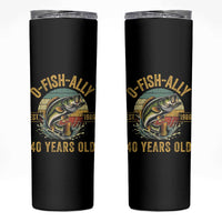 Fishing 40th Birthday Skinny Tumbler O Fish Ally 40 Years Old Fisherman Gifts