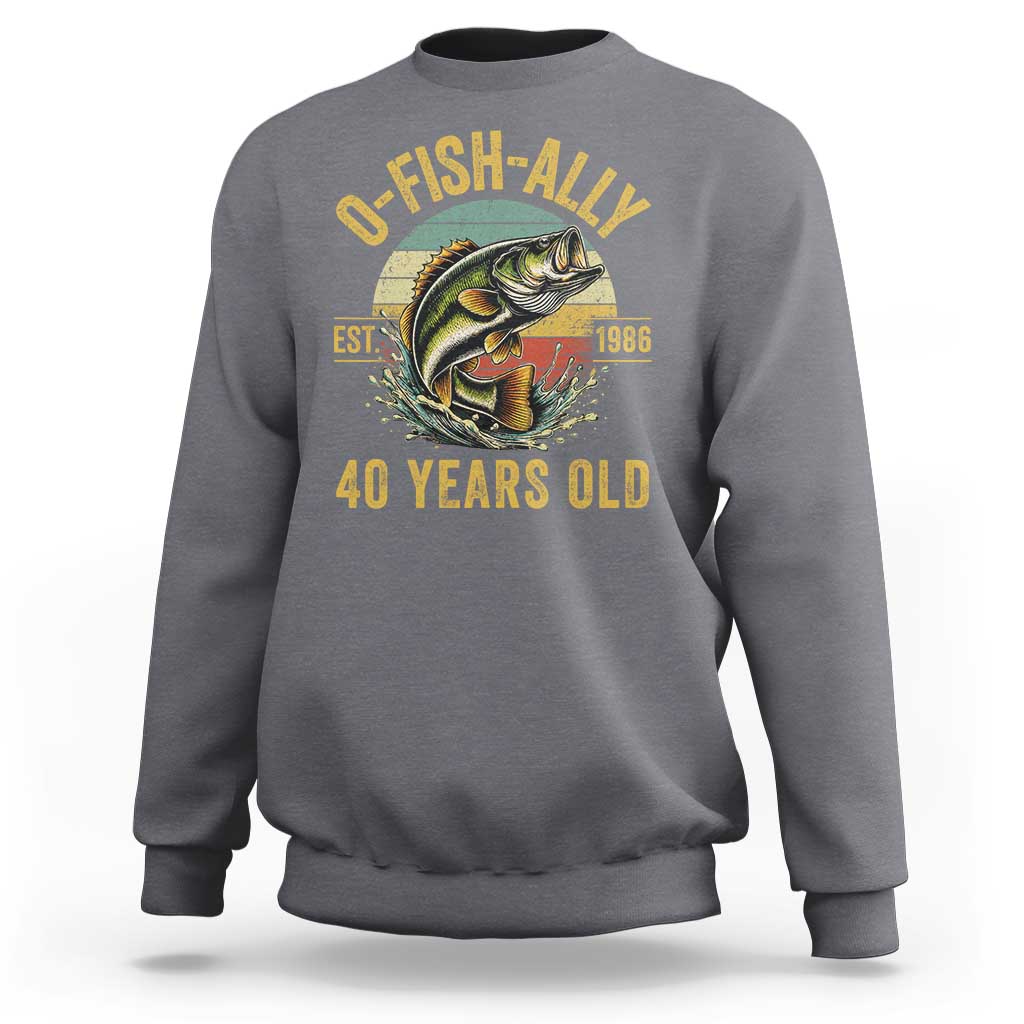 Fishing 40th Birthday Sweatshirt O Fish Ally 40 Years Old Fisherman Gifts