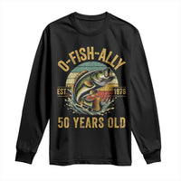 Fishing 50th Birthday Long Sleeve Shirt O Fish Ally 50 Years Old Fisherman Gifts