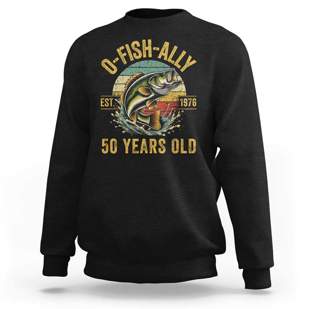 Fishing 50th Birthday Sweatshirt O Fish Ally 50 Years Old Fisherman Gifts