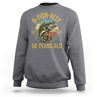 Fishing 50th Birthday Sweatshirt O Fish Ally 50 Years Old Fisherman Gifts