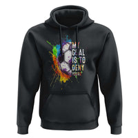 Funny Soccer Hoodie My Goal Is To Deny Yours Distressed Goalkeeper Football - Wonder Print Shop