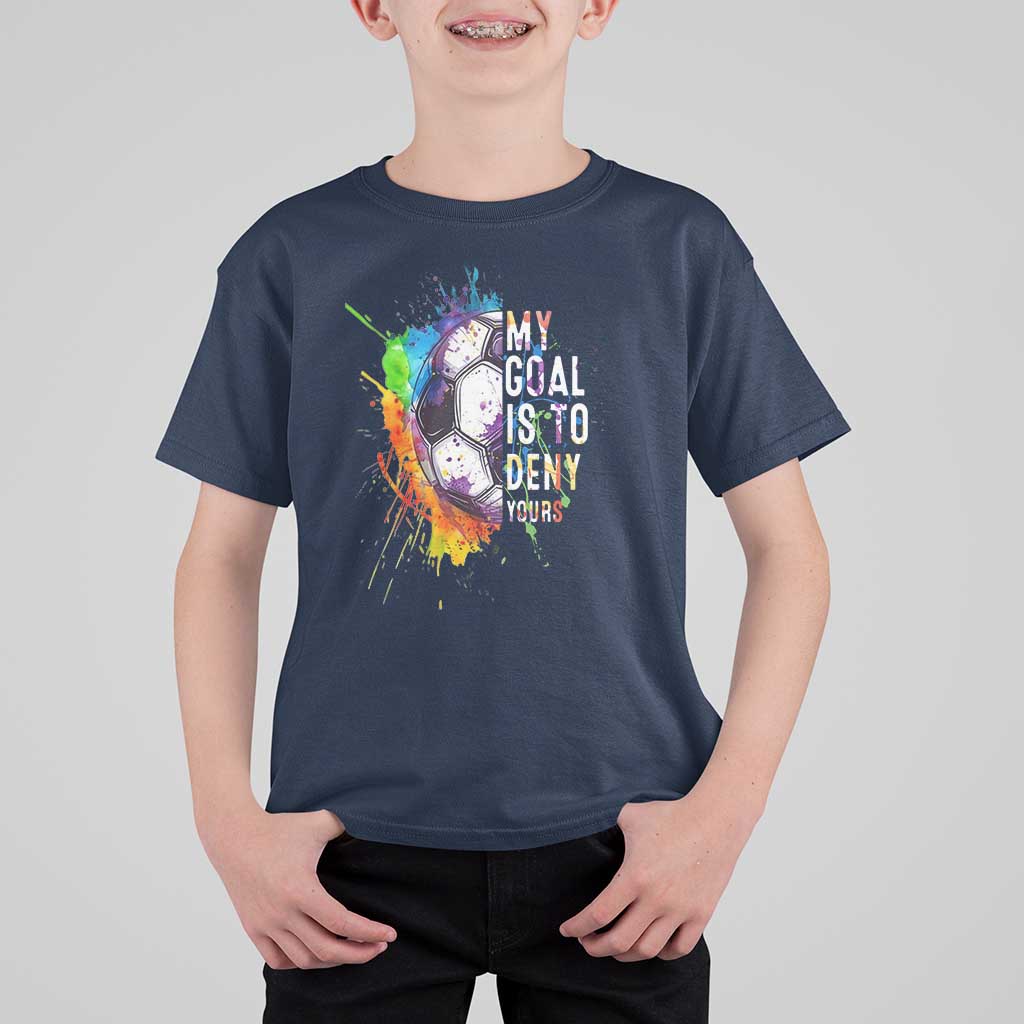 Funny Soccer T Shirt For Kid My Goal Is To Deny Yours Distressed Goalkeeper Football - Wonder Print Shop