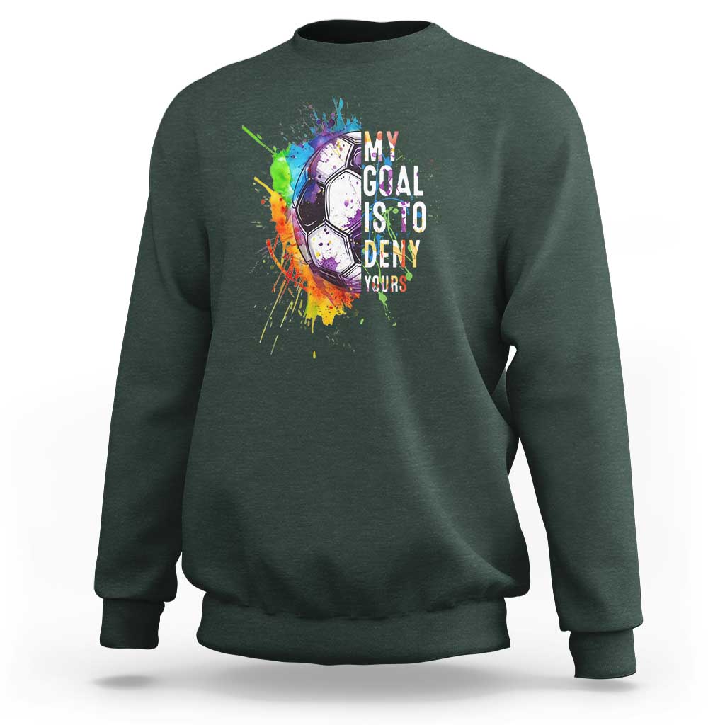 Funny Soccer Sweatshirt My Goal Is To Deny Yours Distressed Goalkeeper Football - Wonder Print Shop