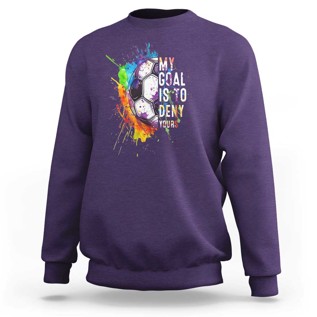 Funny Soccer Sweatshirt My Goal Is To Deny Yours Distressed Goalkeeper Football - Wonder Print Shop