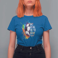 Funny Soccer T Shirt For Women My Goal Is To Deny Yours Distressed Goalkeeper Football - Wonder Print Shop